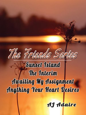 cover image of The Friends Series Bundle (Sunset Island, the Interim, Awaiting My Assignment, Anything Your Heart Desires)